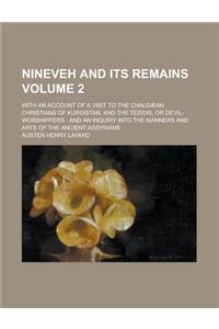 Nineveh and Its Remains; With an Account of a Visit to the Chaldaean Christians of Kurdistan, and the Tezidis, or Devil-Worshippers: And an Inquiry In
