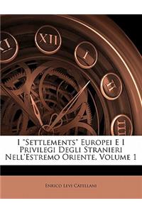 I Settlements Europei E I Privilegi Degli Stranieri Nell'estremo Oriente, Volume 1