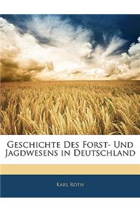 Geschichte Des Forst- Und Jagdwesens in Deutschland