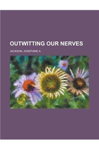 Outwitting Our Nerves