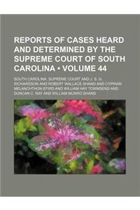 Reports of Cases Heard and Determined by the Supreme Court of South Carolina (Volume 44)