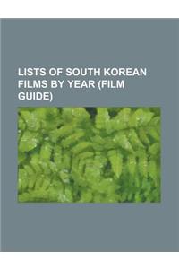 Lists of South Korean Films by Year (Film Guide): List of South Korean Films of 1948, List of South Korean Films of 1948-1959, List of South Korean Fi