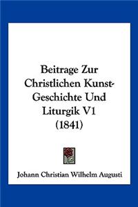 Beitrage Zur Christlichen Kunst-Geschichte Und Liturgik V1 (1841)