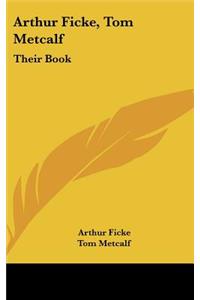 Arthur Ficke, Tom Metcalf