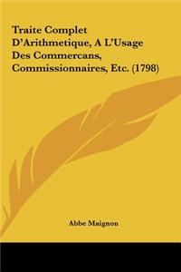 Traite Complet D'Arithmetique, A L'Usage Des Commercans, Commissionnaires, Etc. (1798)