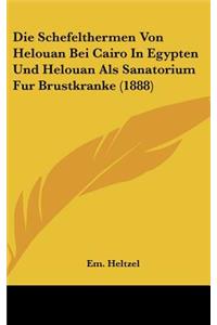 Die Schefelthermen Von Helouan Bei Cairo in Egypten Und Helouan ALS Sanatorium Fur Brustkranke (1888)