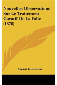 Nouvelles Observations Sur Le Traitement Curatif de La Folie (1876)