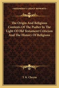Origin And Religious Contents Of The Psalter In The Light Of Old Testament Criticism And The History Of Religions