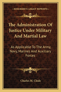Administration of Justice Under Military and Martial Law