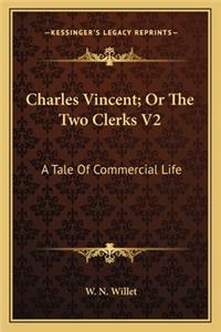 Charles Vincent; Or the Two Clerks V2