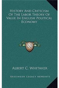 History And Criticism Of The Labor Theory Of Value In English Political Economy