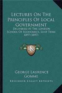 Lectures on the Principles of Local Government