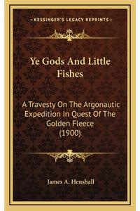 Ye Gods and Little Fishes