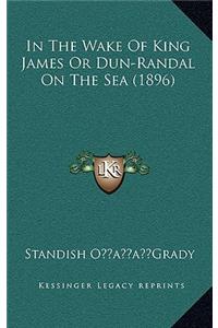 In the Wake of King James or Dun-Randal on the Sea (1896)