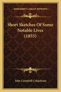 Short Sketches of Some Notable Lives (1855)