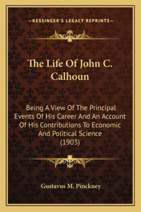 The Life Of John C. Calhoun