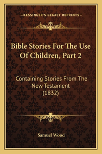 Bible Stories For The Use Of Children, Part 2