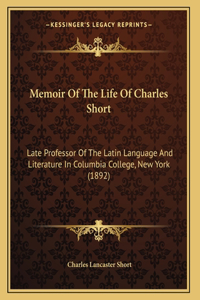 Memoir Of The Life Of Charles Short