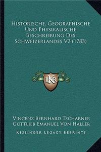 Historische, Geographische Und Physikalische Beschreibung Des Schweizerlandes V2 (1783)