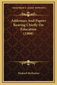 Addresses And Papers Bearing Chiefly On Education (1908)