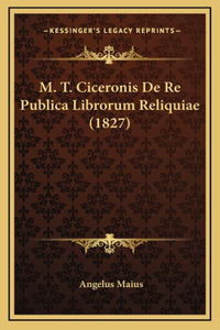 M. T. Ciceronis De Re Publica Librorum Reliquiae (1827)