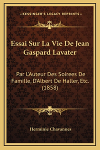 Essai Sur La Vie De Jean Gaspard Lavater