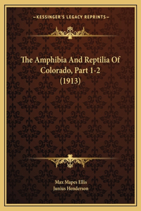 The Amphibia And Reptilia Of Colorado, Part 1-2 (1913)