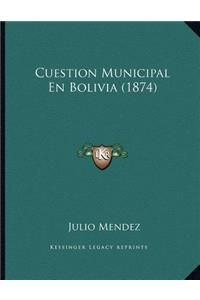 Cuestion Municipal En Bolivia (1874)