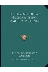 El Porvenir De Las Naciones Ibero-Americanas (1896)