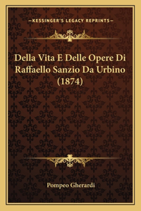 Della Vita E Delle Opere Di Raffaello Sanzio Da Urbino (1874)