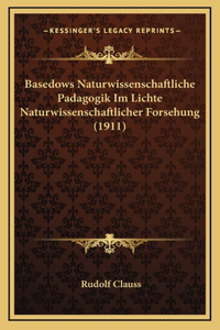 Basedows Naturwissenschaftliche Padagogik Im Lichte Naturwissenschaftlicher Forsehung (1911)