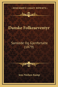 Danske Folkeaeventyr: Samlede Og Gjenfortalte (1879)