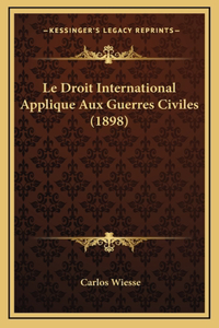 Le Droit International Applique Aux Guerres Civiles (1898)