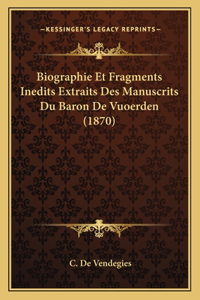 Biographie Et Fragments Inedits Extraits Des Manuscrits Du Baron De Vuoerden (1870)
