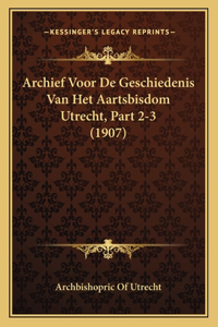 Archief Voor De Geschiedenis Van Het Aartsbisdom Utrecht, Part 2-3 (1907)