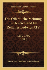 Offentliche Meinung In Deutschland Im Zeitalter Ludwigs XIV