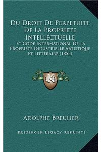 Du Droit De Perpetuite De La Propriete Intellectuelle