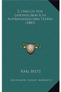 C Und Ch Vor Lateinischem A In Altfranzosischen Texten (1887)