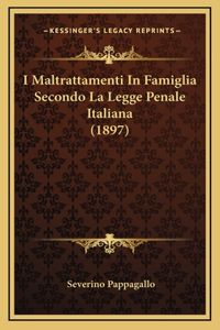 I Maltrattamenti In Famiglia Secondo La Legge Penale Italiana (1897)