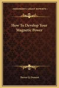 How To Develop Your Magnetic Power
