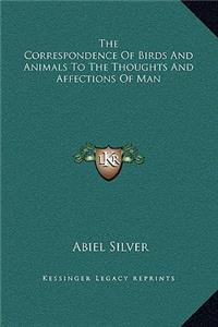 The Correspondence Of Birds And Animals To The Thoughts And Affections Of Man