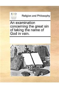 An Examination Concerning the Great Sin of Taking the Name of God in Vain.