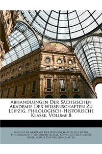 Abhandlungen Der Sachsischen Akademie Der Wissenschaften Zu Leipzig, Philologisch-Historische Klasse, Volume 8