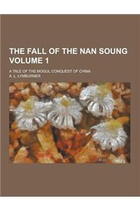The Fall of the Nan Soung; A Tale of the Mogul Conquest of China Volume 1