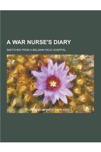A War Nurse's Diary; Sketches from a Belgian Field Hospital