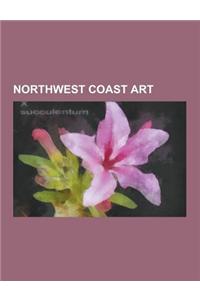 Northwest Coast Art: Thunderbird, Bill Reid, Totem Pole, Haida Argillite Carvings, Kwakwaka'wakw Art, Salish Weaving, Coast Salish Art, Jam