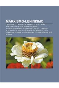 Marxismo-Leninismo: Castrismo, Concepcion Marxista del Estado, Realismo Socialista, Eurocomunismo, Antirrevisionismo, Guevarismo, Juche