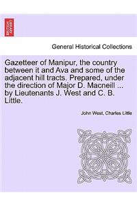 Gazetteer of Manipur, the Country Between It and Ava and Some of the Adjacent Hill Tracts. Prepared, Under the Direction of Major D. MacNeill ... by Lieutenants J. West and C. B. Little.