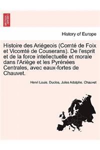 Histoire des Ariégeois (Comté de Foix et Vicomté de Couserans). De l'esprit et de la force intellectuelle et morale dans l'Ariège et les Pyrénées Centrales, avec eaux-fortes de Chauvet.