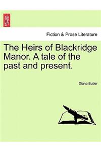 The Heirs of Blackridge Manor. a Tale of the Past and Present. Vol. II.